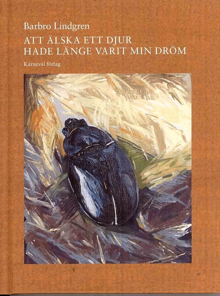 Barbro Lindgren - Att älska ett djur hade länge varit min dröm, Inbunden