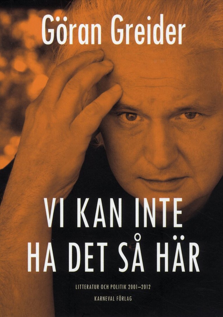 Göran Greider - Vi kan inte ha det så här : litteratur och politik 2001-2012, Häftad
