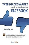 Tveeggade svrdet : hur vr vardag pverkas av Facebook