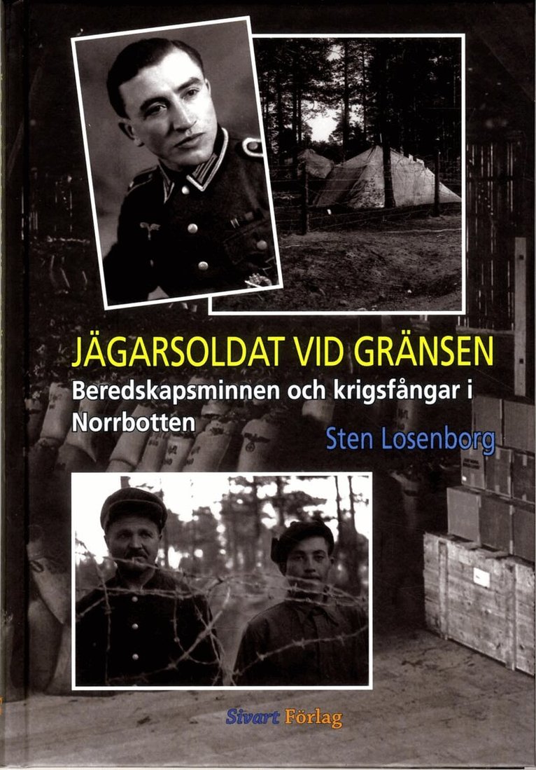 Sten Losenborg - Jägarsoldat vid gränsen : beredskapsminnen och krigsfångar i Norrbotten, Inbunden