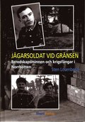 Jägarsoldat vid gränsen : beredskapsminnen och krigsfångar i Norrbotten