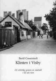 Bertil Casserstedt - Klinten i Visby : ett strövtåg genom en stadsdel i tid och rum, Inbunden