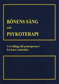 Bönens sång och psykoterapi : två tillägg till till principerna i En kurs i mirakler