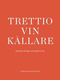 Trettio vinkllare : konsten att lagra och njuta av vin