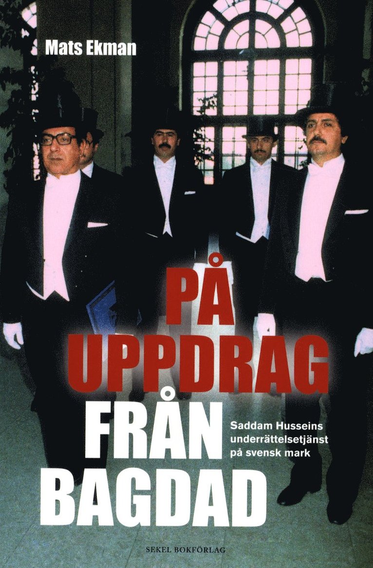 Mats Ekman - På uppdrag från Bagdad : Saddam Husseins underrättelsetjänst på svensk mark, Häftad