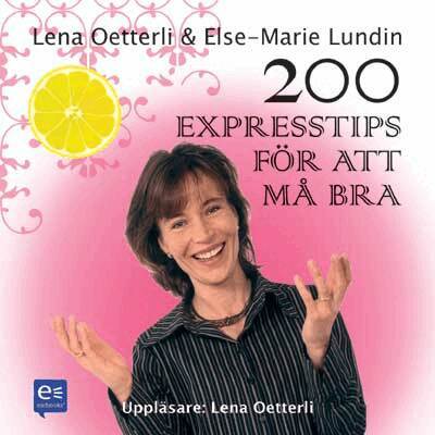 Else-Marie Lundin, Lena Oetterli - 200 expresstips för att må bra, Ljudbok