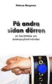Helena Bergman - På andra sidan dörren : en berättelse om slutenpsykiatrivården, Häftad