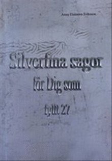 Anna Eleonora Eriksson - Silverfina sagor för dig som fyllt 27, Häftad