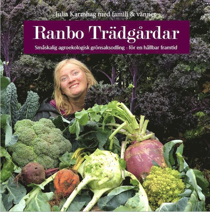Julia Karmhag - Ranbo Trädgård : Småskalig agroekologisk odling - för hållbar framtid, Häftad