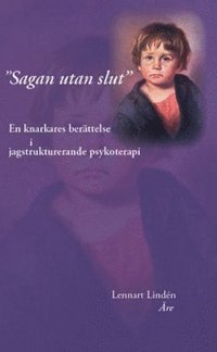 "Sagan utan slut" : en knarkares berttelse i jagstrukturerande psykoterapi