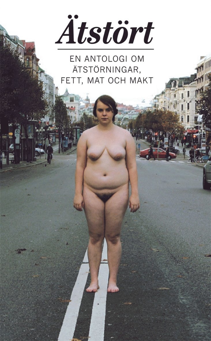 Maria Margareta Österholm, Lotti Törnros, Adrian Repka, Karin Kaj Olsson, Maria Lönn, Anna Jörgensdotter, Anna Johansson, Mina Gäredal, Christina Gratorp, Tova Gerge, Rikard Friberg von Sydow, Ulrika Dahl, Amanda Carlsson, Samira Ariadad, Maria Andersson Vogel - Ätstört : en antologi om ätstörningar, fett, mat och makt, E-bok
