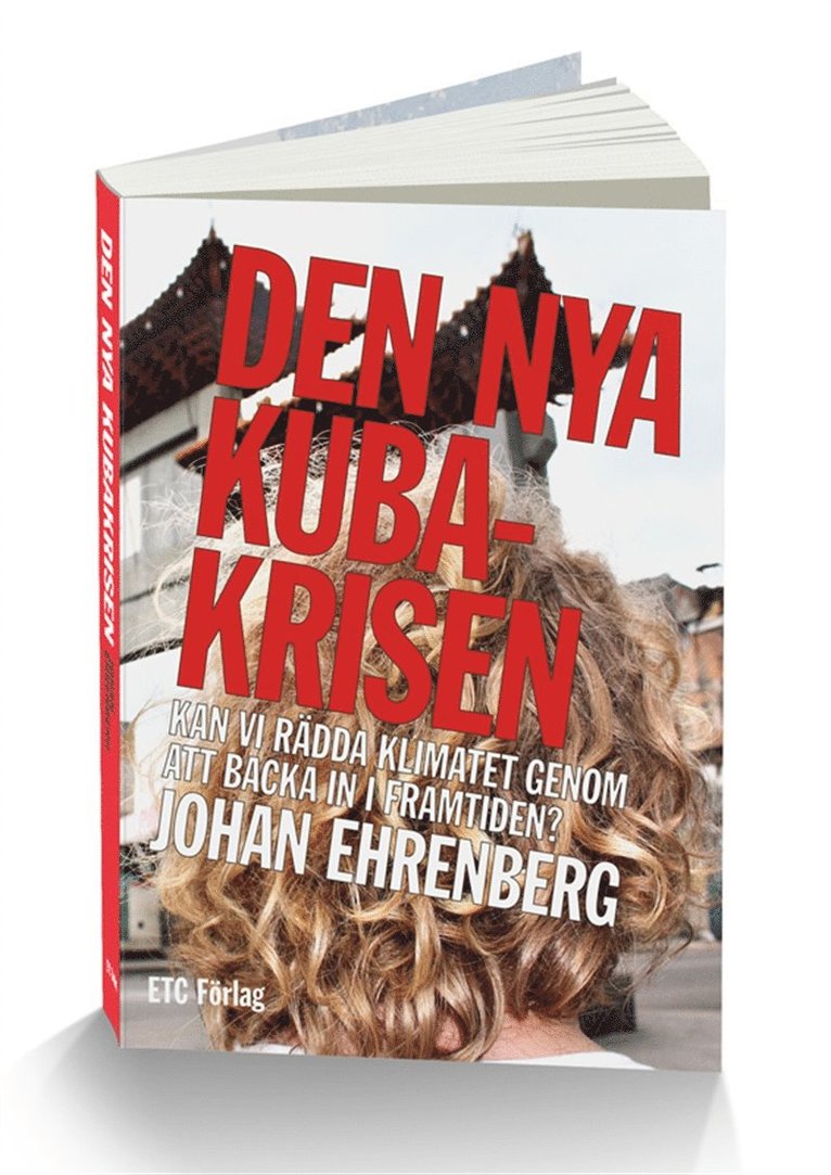 Johan Ehrenberg - Den nya kubakrisen - Kan vi rädda klimatet genom att backa in i framtiden?, E-bok