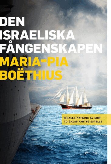 Maria-Pia Boëthius - Den israeliska fångenskapen : Israels kapning av Ship to Gazas fartyg Estelle, Häftad
