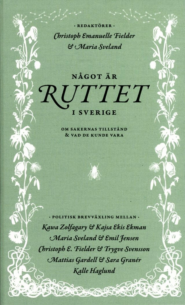 Kajsa Ekman Ekis, Christoph Emanuelle Fielder, Mattias Gardell, Sara Granér, Kalle Haglund, Emil Jensen, Maria Sveland, Trygve Svensson, Kawa Zolfagary - Något är ruttet i Sverige : om sakernas tillstånd & vad de kunde vara, Pocket