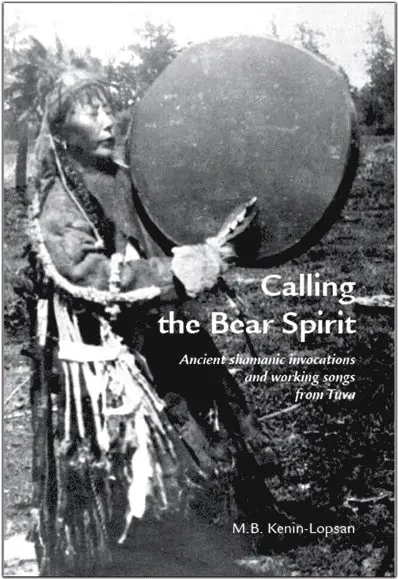 Mongush B. Kenin-Lopsan - Calling the bear spirit : ancient shamanic invocations and working songs from Tuva, Häftad. Tillgänglighet: Lägg i varukorg