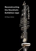 Reconstructing the Stockholm Exhibition 1930 / Stockholmsutst�llningen 1930 rekonstruerad