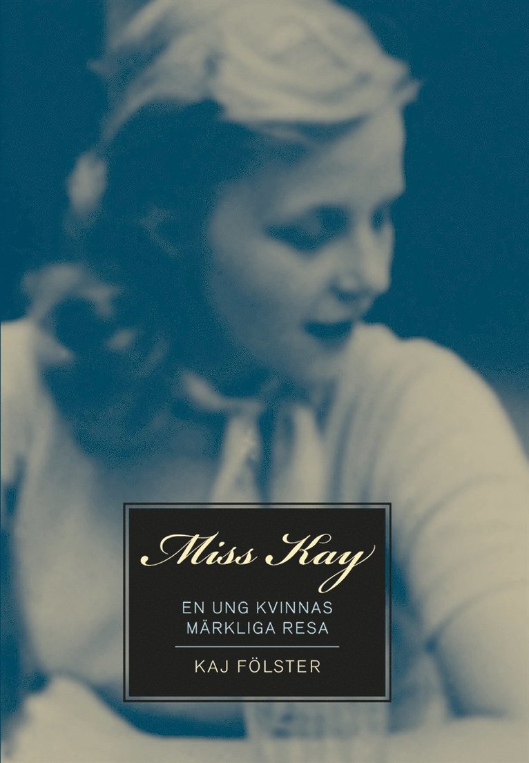 Kaj Fölster - Miss Kay : En ung kvinnas märkliga resa, E-bok