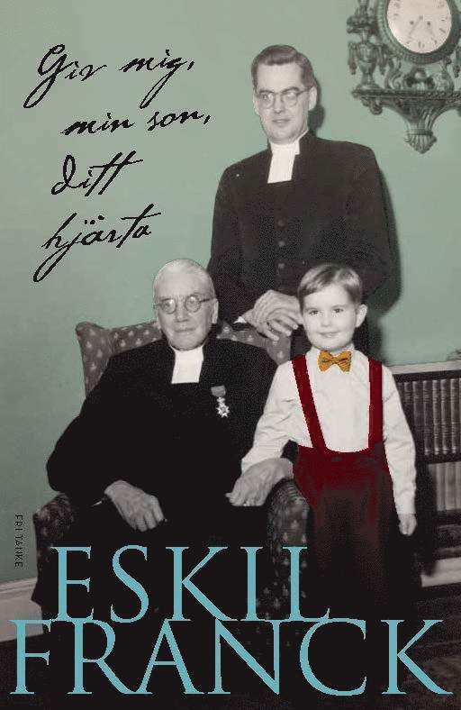 Eskil Franck - Giv mig, min son, ditt hjärta, Inbunden