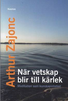 Arthur Zajonc - När vetskap blir till kärlek - Meditation som kunskapsmetod, Häftad
