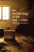 An Archaeology of the Iron Curtain: Material and Metaphor