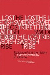 The Lost Swedish Tribe : reapproaching the history of Gammalsvenskby in Ukraine