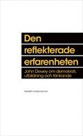 Den reflekterade erfarenheten : John Dewey om demokrati, utbildning och tnkande