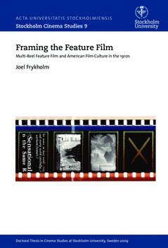 Framing the feature film : multi-reel feature film and American film culture in the 1910s av Joel Frykholm