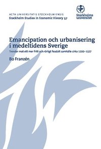 e-Bok Emancipation och urbanisering i medeltidens Sverige  trender mot ett mer fritt och rörligt feodalt samhälle cirka 1200 1527