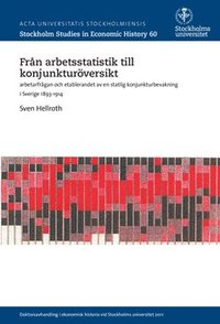 e-Bok Från arbetsstatistik till konjunkturöversikt  arbetarfrågan och etablerandet av en statlig konjunkturbevakning i Sverige 1893 1914