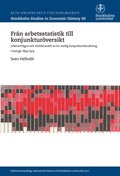 Från arbetsstatistik till konjunkturöversikt : arbetarfrågan och etablerandet av en statlig konjunkturbevakning i Sverige 1893-1914