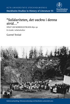 ”Solidariteten det vackra i denna strid- ” : Spelet om Norbergsstrejken : 1891-92 : en studie i arbetarkultur