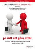 30 s�tt att g�ra aff�r : essensen av Max S�derpalms lovordade bok 30 s�tt att g�ra aff�r