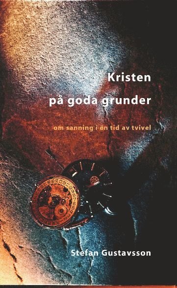 Stefan Gustavsson - Kristen på goda grunder : om sanning i en tid av tvivel, Pocket