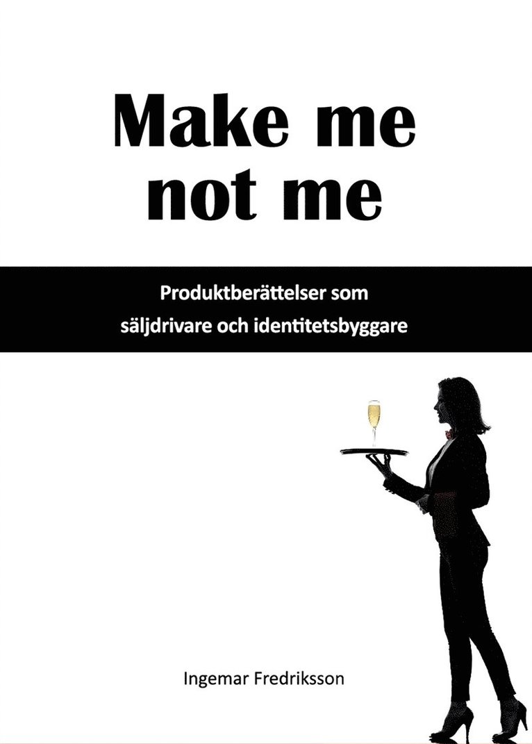 Ingemar Fredriksson - Make me not me - Produktberättelser som säljdrivare och identitetsbyggare, Ljudbok