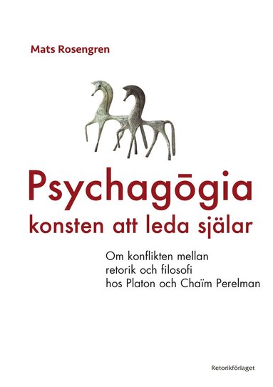 Psychagogia – konsten att leda själar : om konflikten mellan retorik och filosofi hos Platon och Chaim Perelman