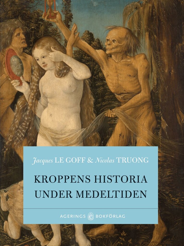 Jacques Le Goff, Nicolas Truong - Kroppens historia under medeltiden, Inbunden