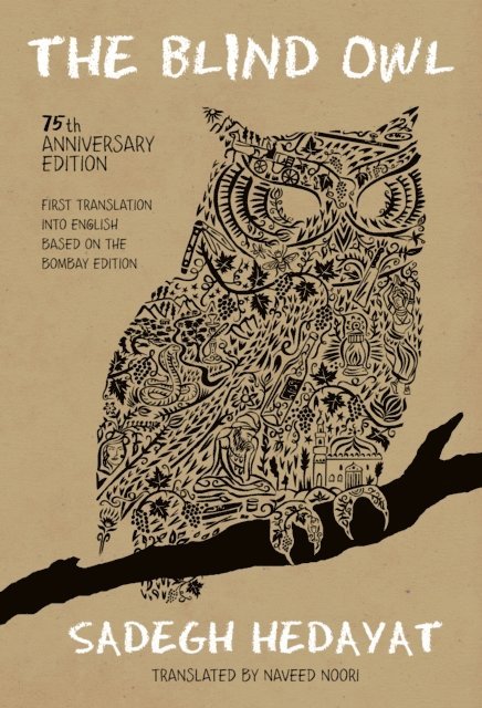 Sadegh Hedayat - Blind Owl (Authorized by The Sadegh Hedayat Foundation - First Translation into English Based on the Bombay Edition), E-bok
