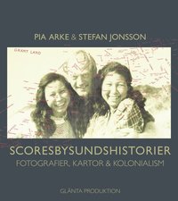 Scoresbysundshistorier : fotografier, kartor & kolonialism