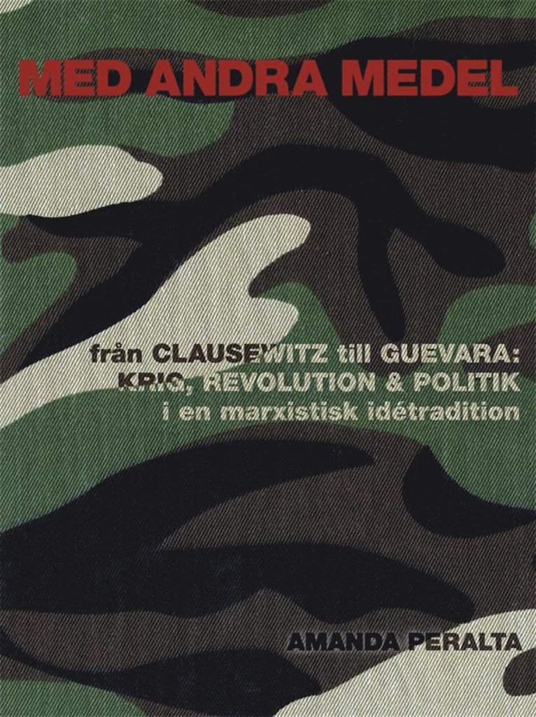 Amanda Peralta - Med andra medel: Från Clausewitz till Guevara - krig, revolution och politik i en marxistisk idétradition, E-bok
