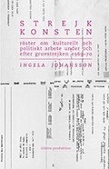 Strejkkonsten : Röster om kulturellt och politiskt arbete  under och efter