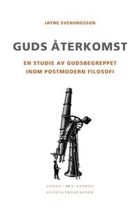 Guds återkomst - En studie av gudsbegreppet inom postmodern filosofi