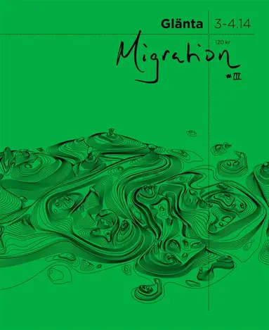 Shahram Khosravi, Mara Lee, Khashayar Naderehvandi, Stefan Jonsson, Alejandro Leiva Wenger, Malin Nord, Ann-Marie Tung Hermelin, Klas Lundström, Peo Hansen, Linn Hansén, Trifa Shakely, Fabrizio Gatti, Lidija Praizovic, Samira Motazedi, UKON, Lawrence Abu Hamdan, Leila Brännström, Border-framing-dot-eu, Göran Dalhberg, Trinidad Carrillo, Seyla Benhabib, Néstor Verdinelli, Lene Myong, Jazra Khaleed, Axel Andersson, Imogen Tyler, Doug Saunders, Klaus Ronneberger, Vassilis Tsianos - Glänta 3-4.14: Migration 3, E-bok