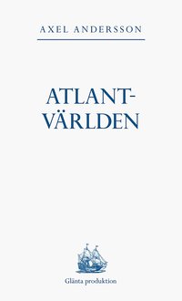 Atlantvärlden : en historia om när Nordamerika erövrades, Europa upptäcktes och en ny värld uppstod däremellan