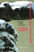 Att skriva med mns blod : dikter i urval 1975-2008