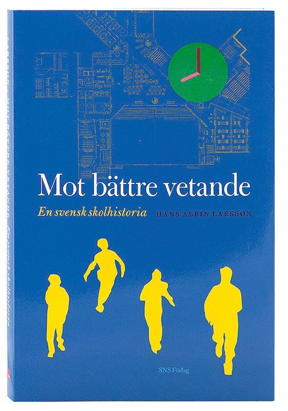 Hans Albin Larsson - Mot bättre vetande : en svensk skolhistoria, Häftad