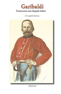 e-Bok Garibaldi  äventyraren som skapade Italien   en sagolik historia