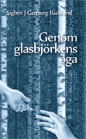 Sigbrit J Genberg Bäcklund Genom glasbjörkens öga