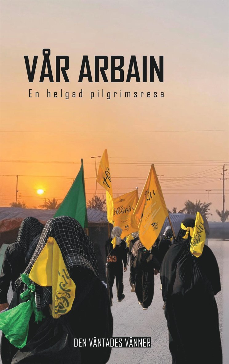 Den Väntades Vänner - Vår Arbain : en helgad pilgrimsresa, E-bok