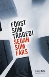 Slavoj Zizek Först som tragedi sedan som fars