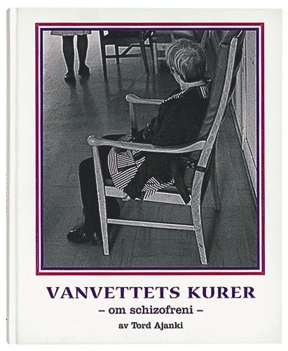 Tord Ajanki - Vanvettets kurer - om schizofreni, Inbunden